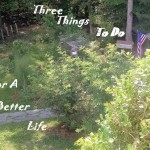 Three Things To Do For A Better Life